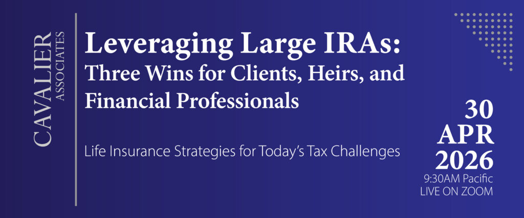 Leveraging Large IRAs: Three Wins for Clients, Heirs, and Financial Professionals
